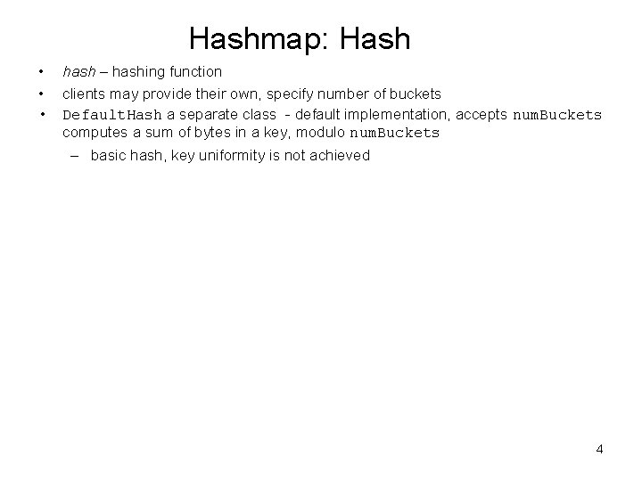 Hashmap: Hash • hash – hashing function • clients may provide their own, specify