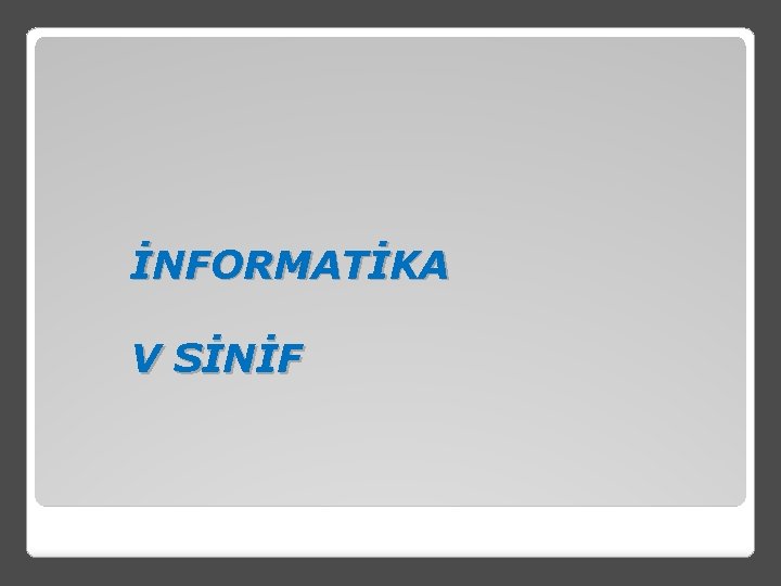 İNFORMATİKA V SİNİF 