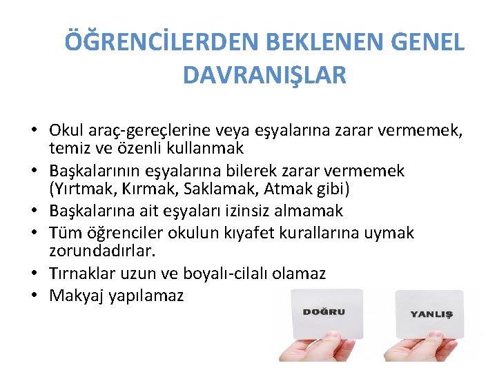 ÖĞRENCİLERDEN BEKLENEN GENEL DAVRANIŞLAR • Okul araç-gereçlerine veya eşyalarına zarar vermemek, temiz ve özenli