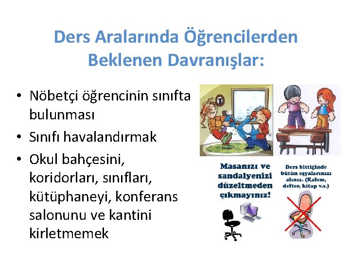 Ders Aralarında Öğrencilerden Beklenen Davranışlar: • Nöbetçi öğrencinin sınıfta bulunması • Sınıfı havalandırmak •