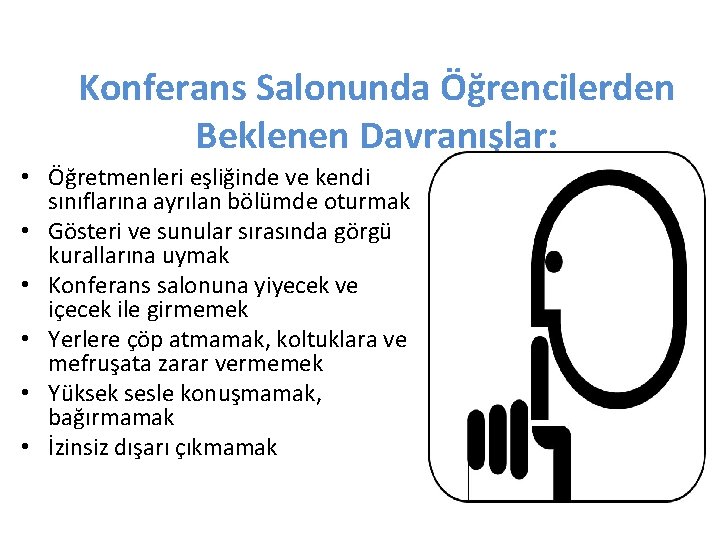 Konferans Salonunda Öğrencilerden Beklenen Davranışlar: • Öğretmenleri eşliğinde ve kendi sınıflarına ayrılan bölümde oturmak