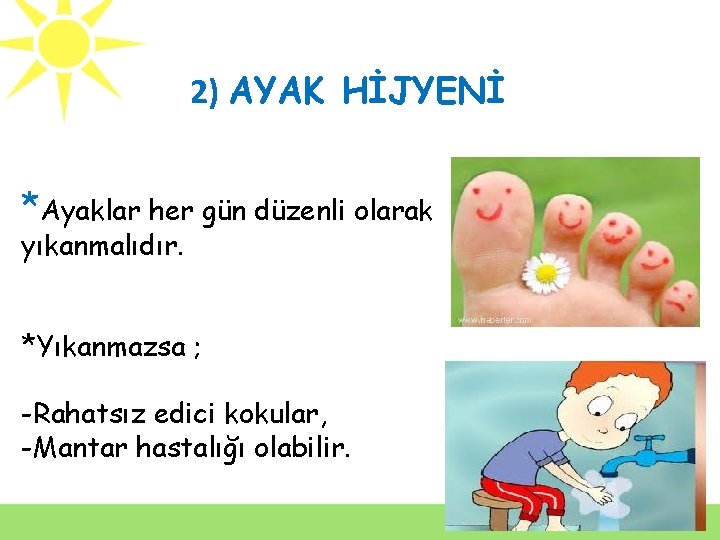 2) AYAK HİJYENİ *Ayaklar her gün düzenli olarak yıkanmalıdır. *Yıkanmazsa ; -Rahatsız edici kokular,