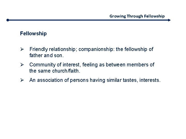 Growing Through Fellowship Ø Friendly relationship; companionship: the fellowship of father and son. Ø