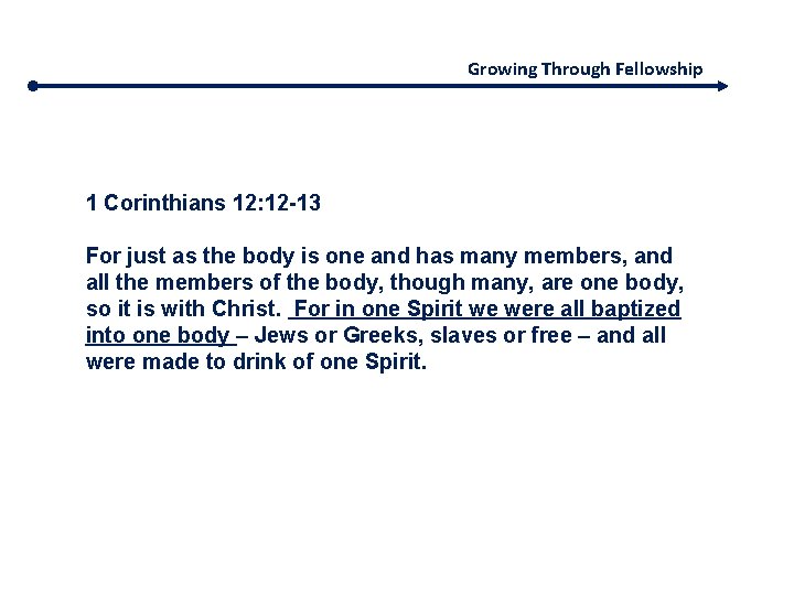 Growing Through Fellowship 1 Corinthians 12: 12 -13 For just as the body is