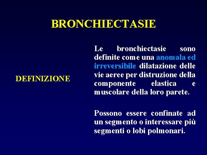 BRONCHIECTASIE DEFINIZIONE Le bronchiectasie sono definite come una anomala ed irreversibile dilatazione delle vie