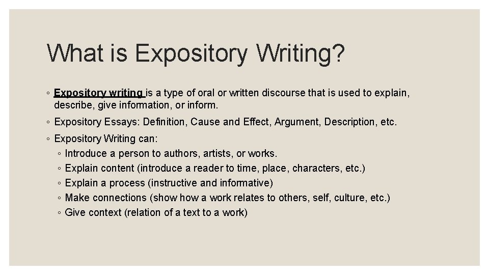 What is Expository Writing? ◦ Expository writing is a type of oral or written