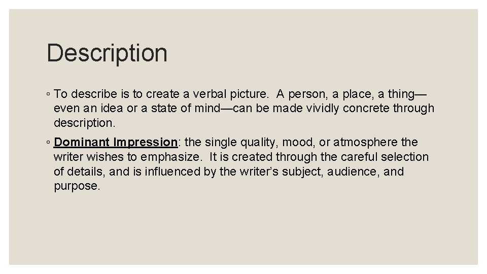 Description ◦ To describe is to create a verbal picture. A person, a place,