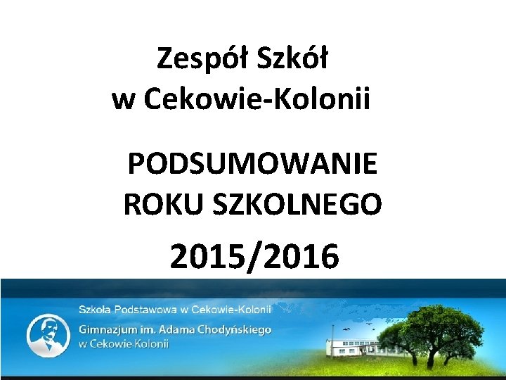 Zespół Szkół w Cekowie-Kolonii PODSUMOWANIE ROKU SZKOLNEGO 2015/2016 