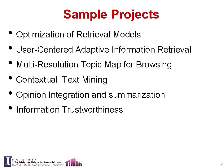 Sample Projects • Optimization of Retrieval Models • User-Centered Adaptive Information Retrieval • Multi-Resolution