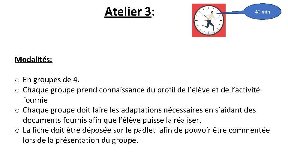 Atelier 3: 40 min Modalités: o En groupes de 4. o Chaque groupe prend