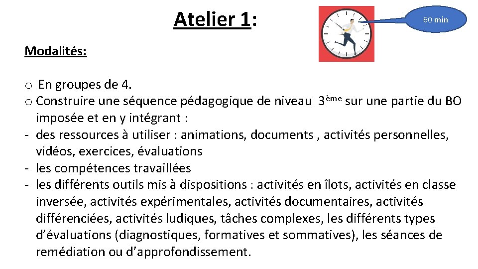 Atelier 1: 60 min Modalités: o En groupes de 4. o Construire une séquence