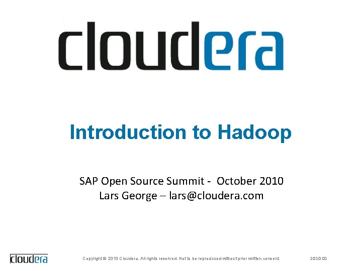 Introduction to Hadoop SAP Open Source Summit - October 2010 Lars George – lars@cloudera.