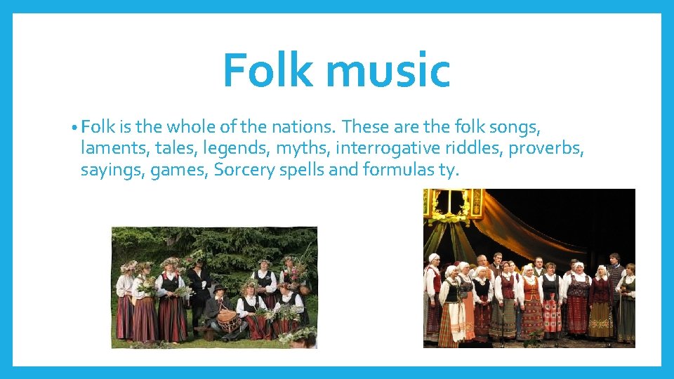 Folk music • Folk is the whole of the nations. These are the folk