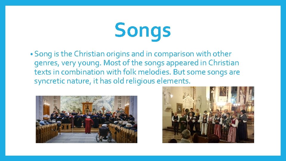 Songs • Song is the Christian origins and in comparison with other genres, very