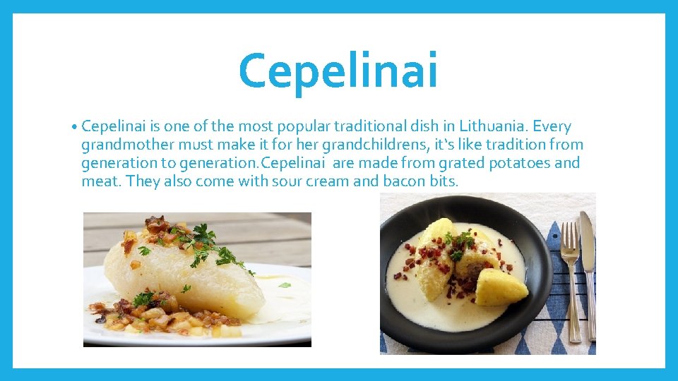 Cepelinai • Cepelinai is one of the most popular traditional dish in Lithuania. Every