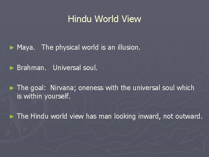 Hindu World View ► Maya. The physical world is an illusion. ► Brahman. Universal