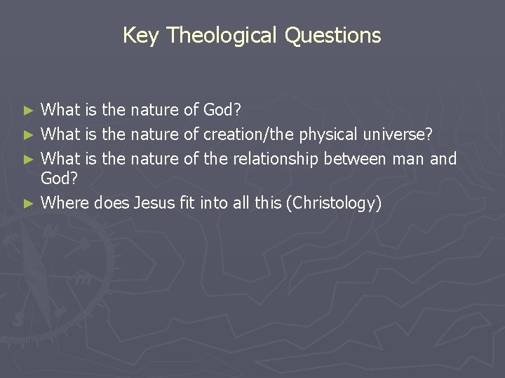 Key Theological Questions What is the nature of God? ► What is the nature
