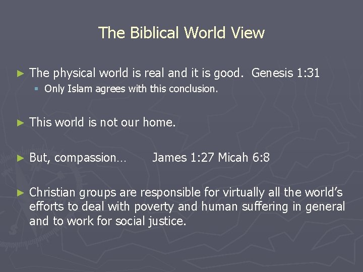 The Biblical World View ► The physical world is real and it is good.