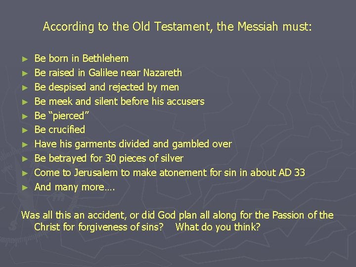 According to the Old Testament, the Messiah must: ► ► ► ► ► Be