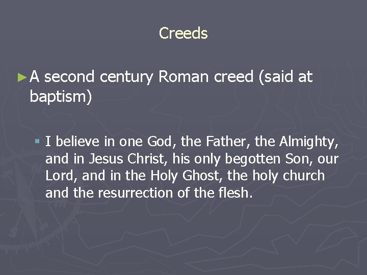 Creeds ►A second century Roman creed (said at baptism) § I believe in one