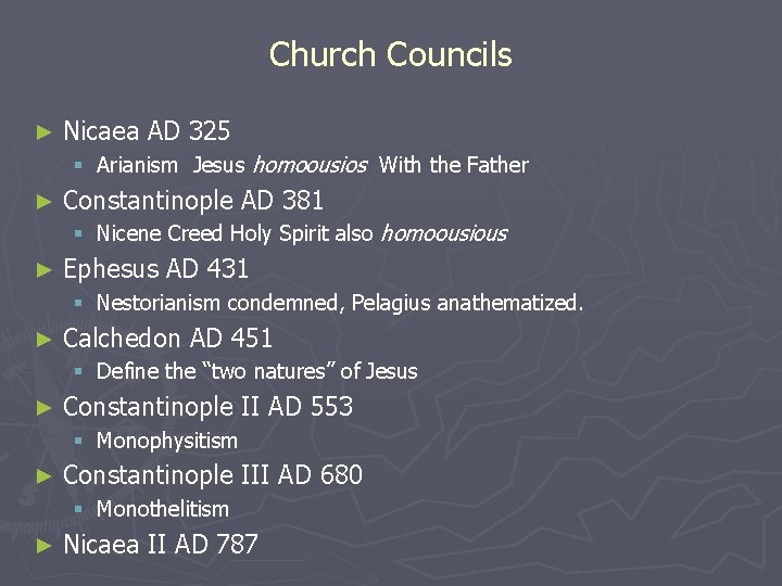Church Councils ► Nicaea AD 325 § Arianism Jesus homoousios With the Father ►