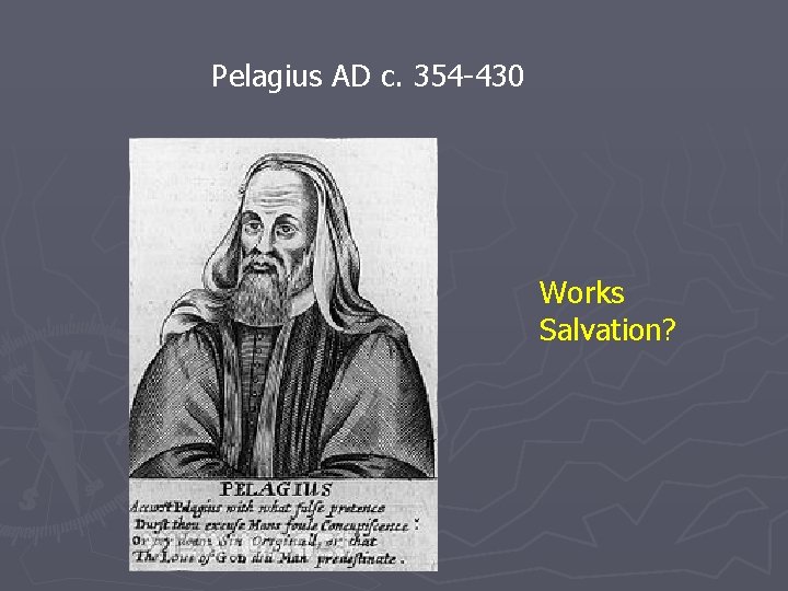 Pelagius AD c. 354 -430 Works Salvation? 