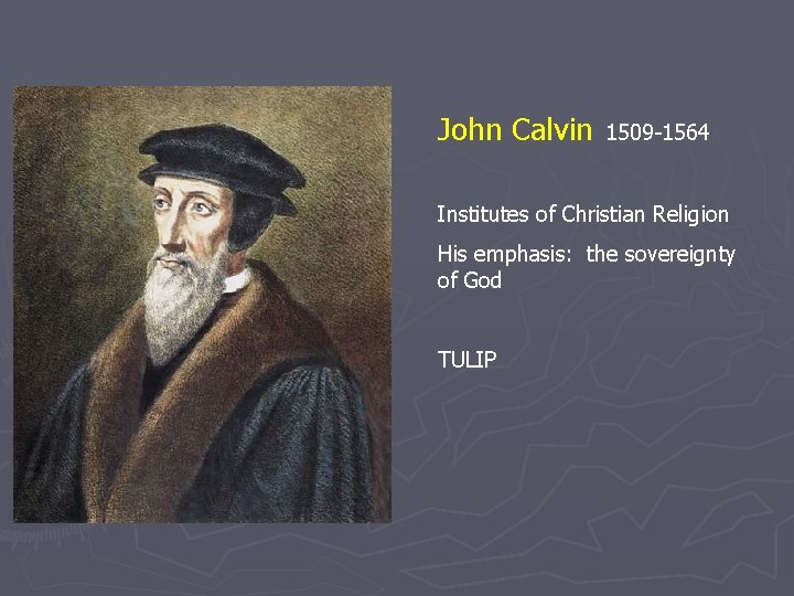 John Calvin 1509 -1564 Institutes of Christian Religion His emphasis: the sovereignty of God