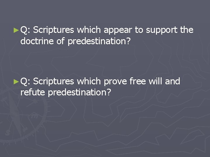 ► Q: Scriptures which appear to support the doctrine of predestination? ► Q: Scriptures