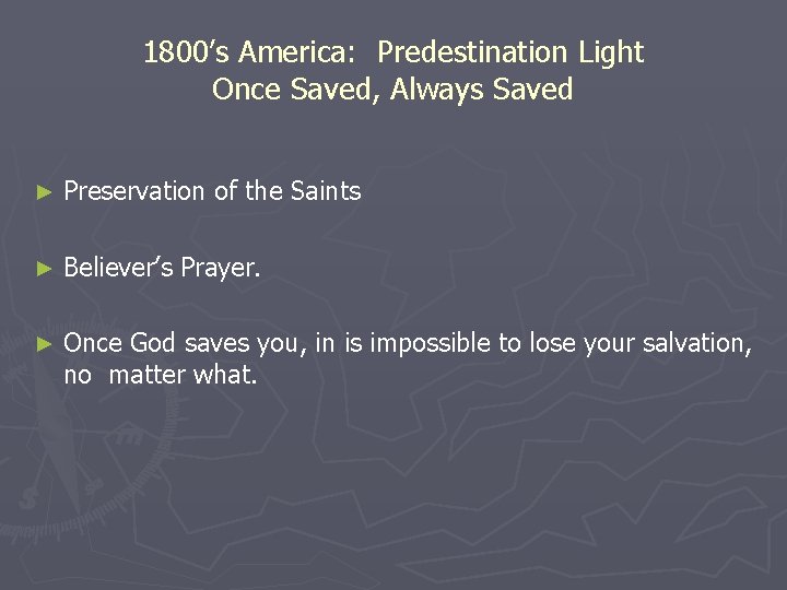 1800’s America: Predestination Light Once Saved, Always Saved ► Preservation of the Saints ►