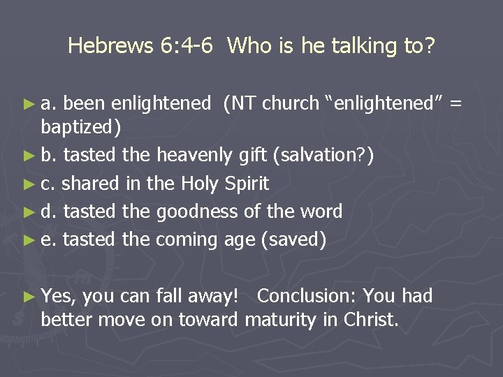 Hebrews 6: 4 -6 Who is he talking to? ► a. been enlightened (NT