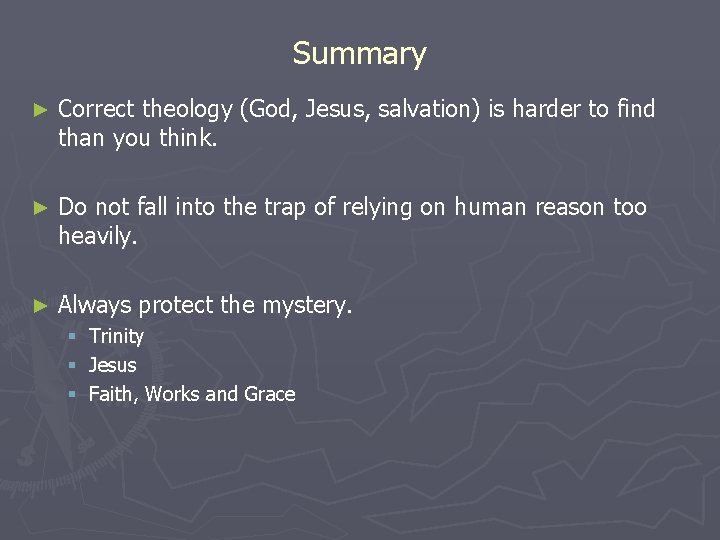 Summary ► Correct theology (God, Jesus, salvation) is harder to find than you think.