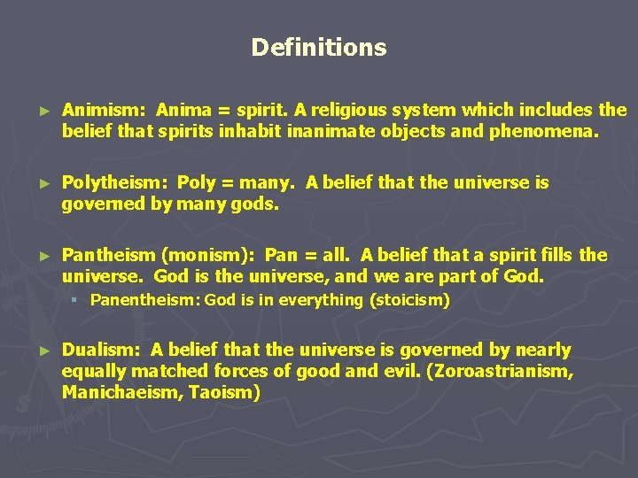 Definitions ► Animism: Anima = spirit. A religious system which includes the belief that