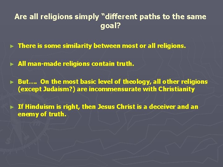 Are all religions simply “different paths to the same goal? ► There is some
