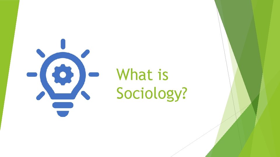 What is Sociology? What is Sociology?