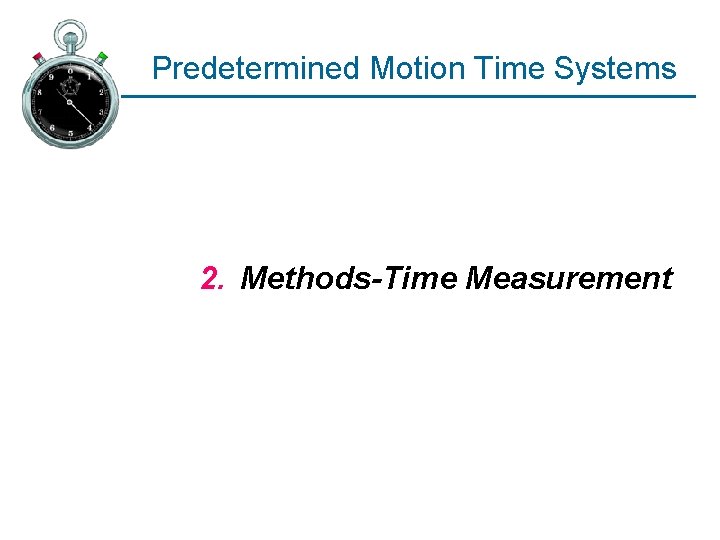 Predetermined Motion Time Systems 2. Methods-Time Measurement 