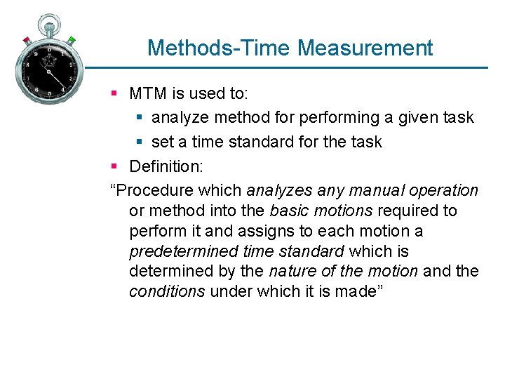 Methods-Time Measurement § MTM is used to: § analyze method for performing a given