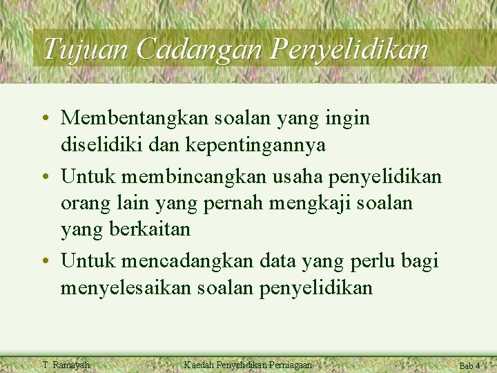 Tujuan Cadangan Penyelidikan • Membentangkan soalan yang ingin diselidiki dan kepentingannya • Untuk membincangkan