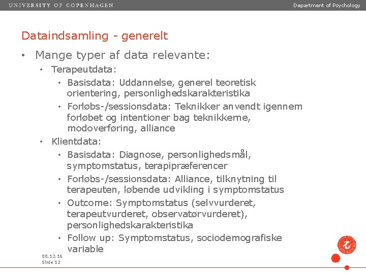 Department of Psychology Dataindsamling - generelt • Mange typer af data relevante: • Terapeutdata: