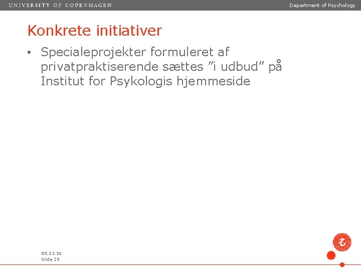 Department of Psychology Konkrete initiativer • Specialeprojekter formuleret af privatpraktiserende sættes ”i udbud” på