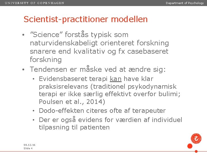 Department of Psychology Scientist-practitioner modellen • ”Science” forstås typisk som naturvidenskabeligt orienteret forskning snarere Department of Psychology Scientist-practitioner modellen • ”Science” forstås typisk som naturvidenskabeligt orienteret forskning snarere