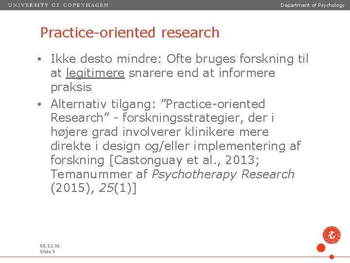 Department of Psychology Practice-oriented research • Ikke desto mindre: Ofte bruges forskning til at