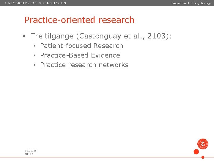 Department of Psychology Practice-oriented research • Tre tilgange (Castonguay et al. , 2103): •