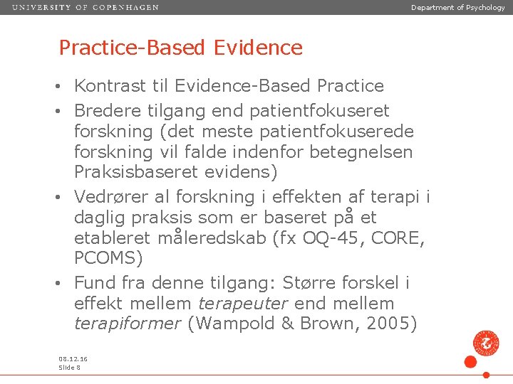 Department of Psychology Practice-Based Evidence • Kontrast til Evidence-Based Practice • Bredere tilgang end