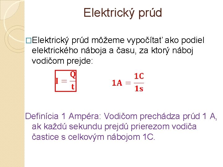 Elektrický prúd �Elektrický prúd môžeme vypočítať ako podiel elektrického náboja a času, za ktorý