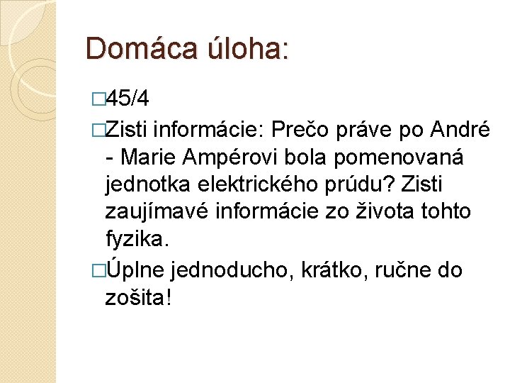 Domáca úloha: � 45/4 �Zisti informácie: Prečo práve po André - Marie Ampérovi bola