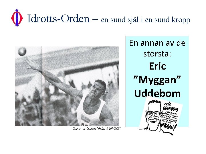 Idrotts-Orden – en sund själ i en sund kropp En annan av de största: