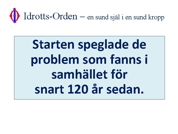 Idrotts-Orden – en sund själ i en sund kropp Starten speglade de problem som