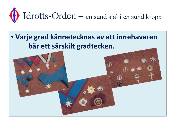 Idrotts-Orden – en sund själ i en sund kropp • Varje grad kännetecknas av