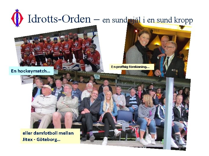 Idrotts-Orden – en sund själ i en sund kropp En hockeymatch… eller damfotboll mellan