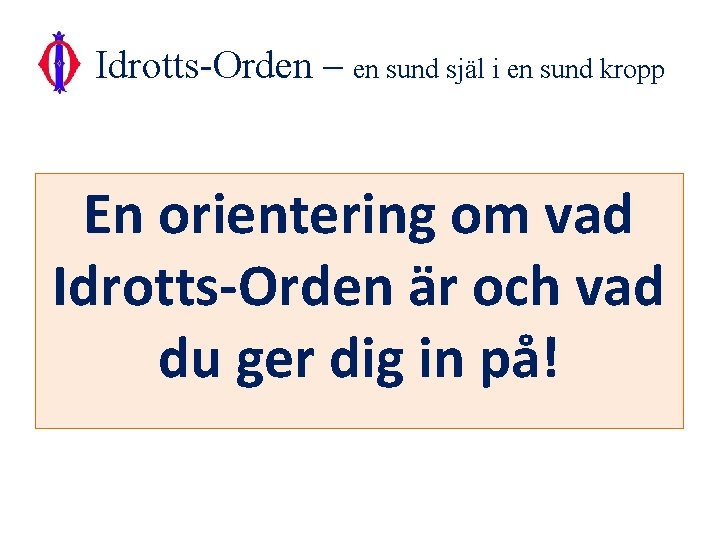 Idrotts-Orden – en sund själ i en sund kropp En orientering om vad Idrotts-Orden